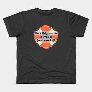 Thick thighs save lives (and snacks)! Kids T-Shirt